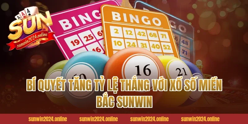 Bí quyết tăng tỷ lệ thắng với xổ số miền Bắc Sunwin