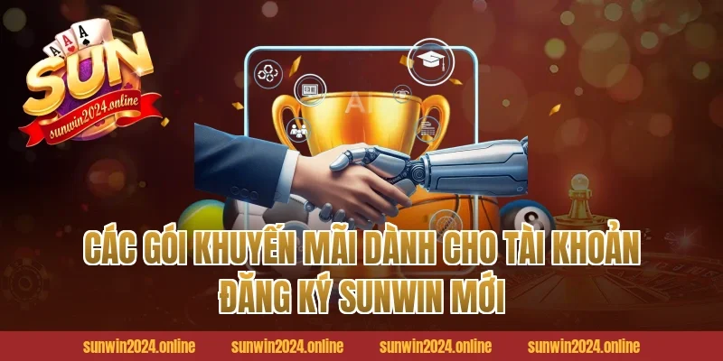 Các gói khuyến mãi dành cho tài khoản Đăng ký Sunwin mới