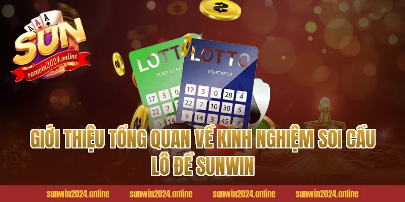 Giới thiệu tổng quan về kinh nghiệm soi cầu lô đề Sunwin