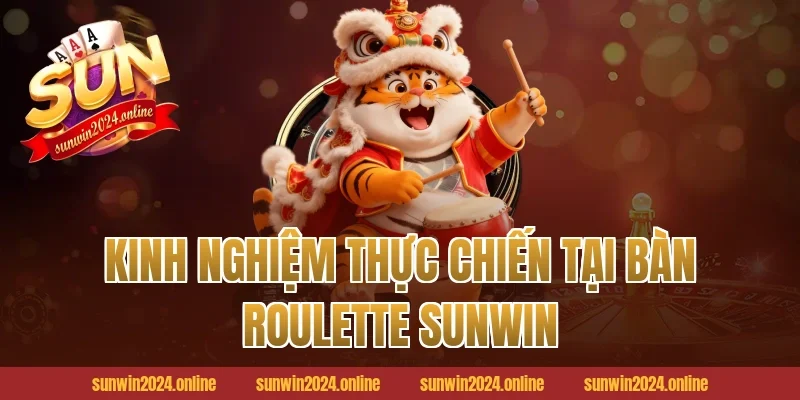 Kinh nghiệm thực chiến tại bàn Roulette Sunwin