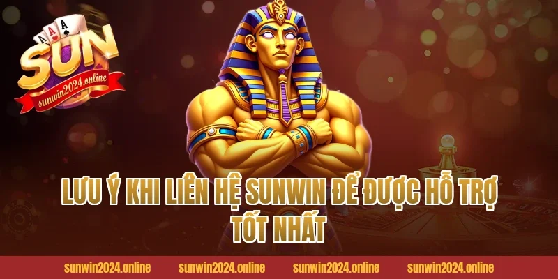 Lưu ý khi Liên hệ Sunwin để được hỗ trợ tốt nhất