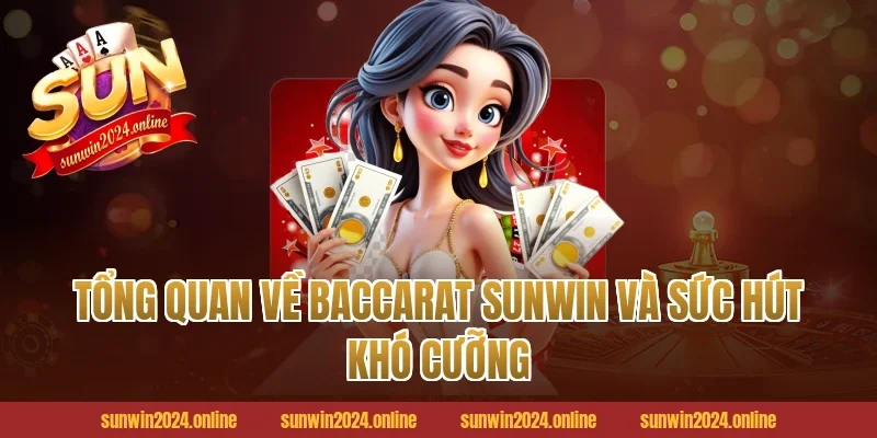 Tổng Quan Về Baccarat Sunwin Và Sức Hút Khó Cưỡng
