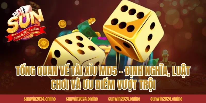 Tổng quan về Tài xỉu MD5 - định nghĩa, luật chơi và ưu điểm vượt trội