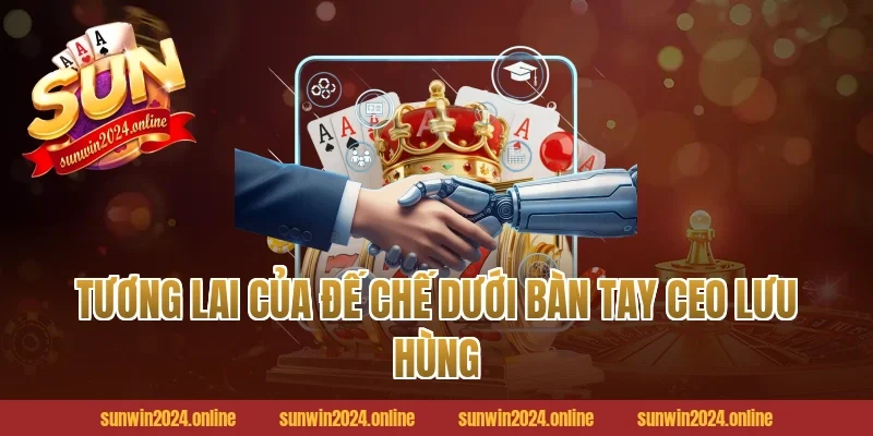 Tương lai của đế chế dưới bàn tay CEO Lưu Hùng